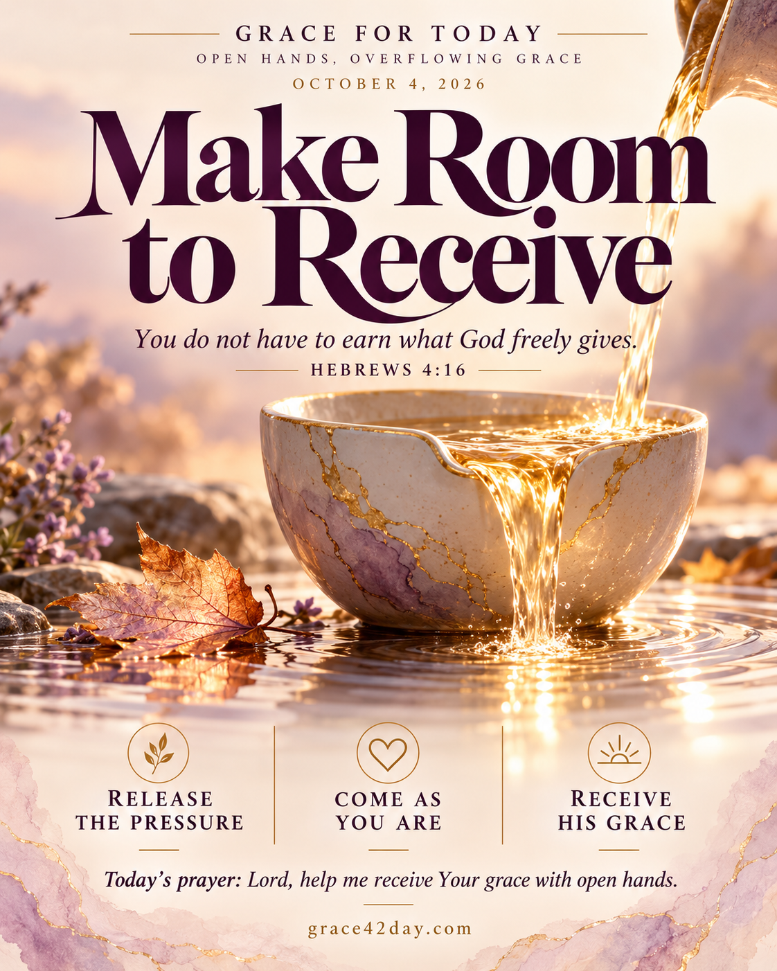 Grace For Today October 4, 2026: Make Room to Receive. An overflowing vessel illustrates God's grace, with reminders to release the pressure, come as you are, and receive His grace.